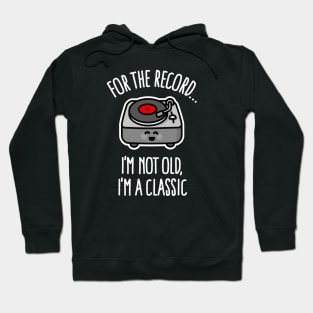 For the record I'm not old I'm a classic vintage turntable Hoodie